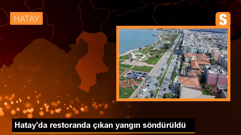 Hatay'da restoranda çıkan yangın söndürüldü