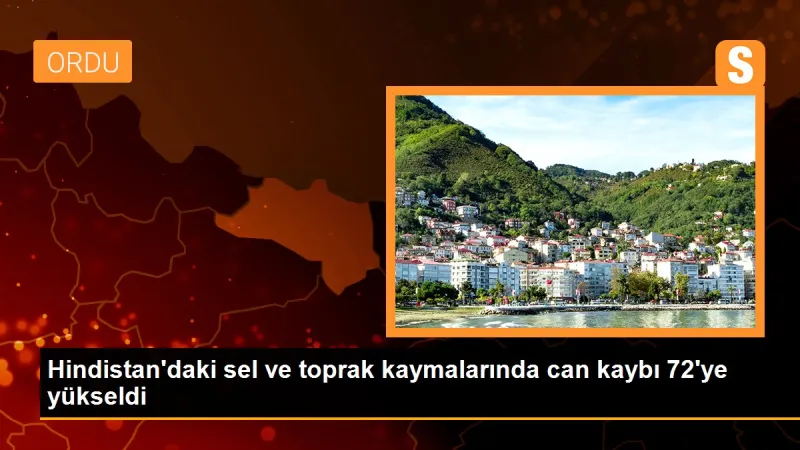 Hindistan'daki sel ve toprak kaymalarında can kaybı 72'ye yükseldi