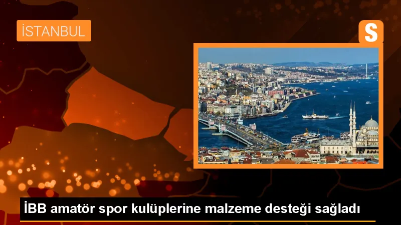 İBB, İstanbul'daki 1250 amatör spor kulübüne malzeme dağıttı
