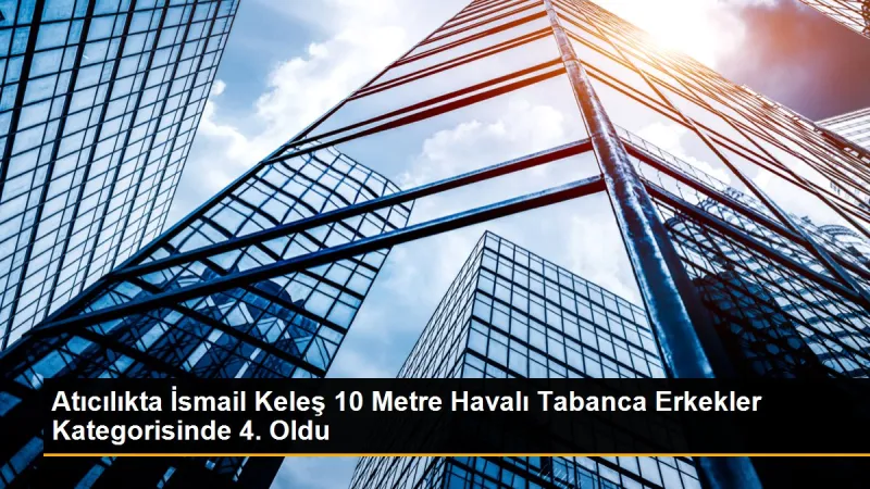 İsmail Keleş, Atıcılıkta Dünya Şampiyonasında 4. oldu