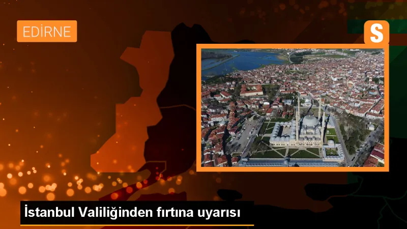 İstanbul Valiliği'nden Kuvvetli Rüzgar ve Fırtına Uyarısı