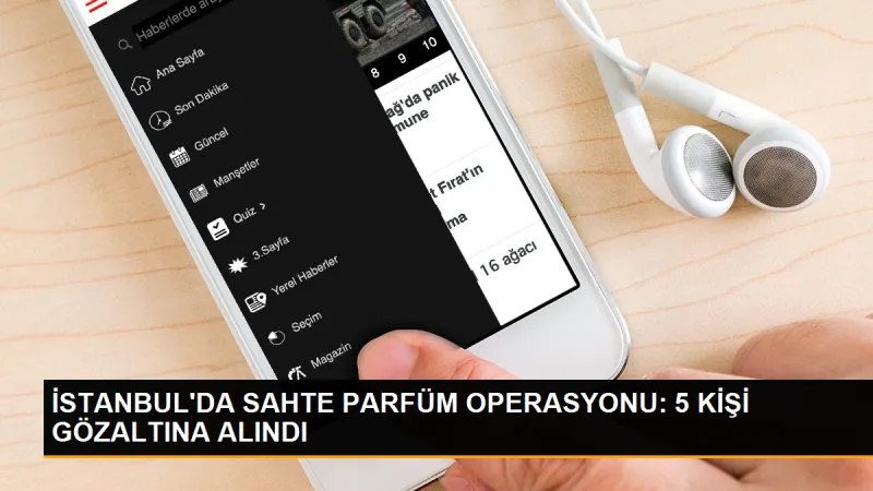 İstanbul'da Sahte Parfüm Operasyonu: 5 Kişi Gözaltına Alındı