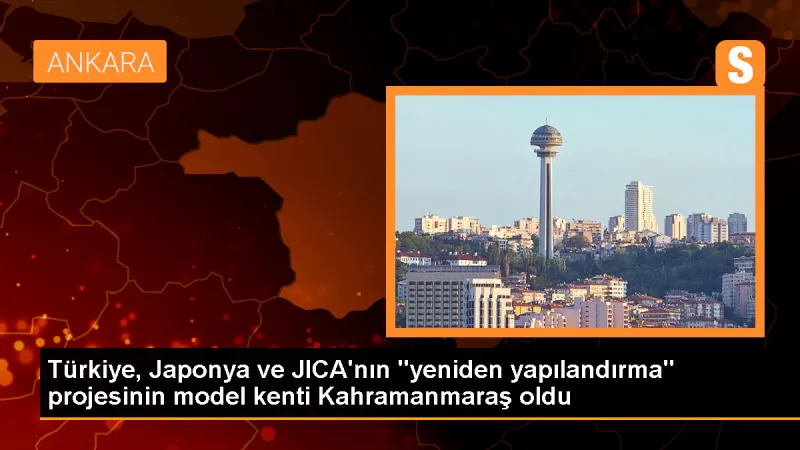 Japonya, Kahramanmaraş'ı model kent olarak seçti