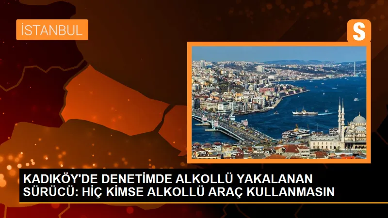 Kadıköy'de alkollü sürücüye ceza: 'Yapacak bir şey yok, kimse alkollü araç kullanmasın'