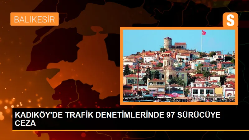 Kadıköy'de yapılan trafik denetimlerinde 97 sürücü cezalandırıldı