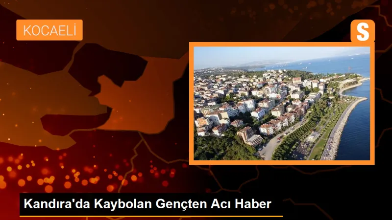 Kandıra'da Kaybolan Gençten Acı Haber
