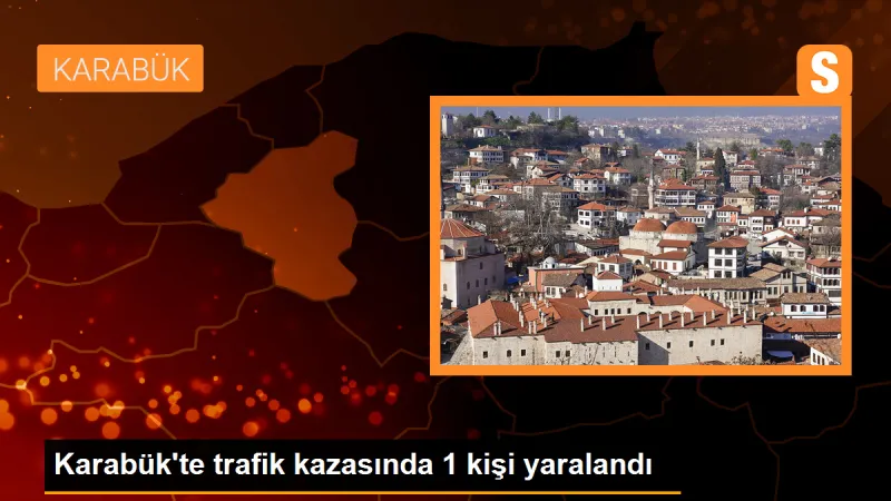 Karabük'te trafik kazasında 1 kişi yaralandı