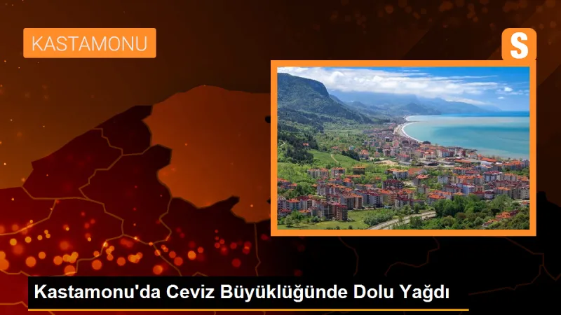 Kastamonu'da Ceviz Büyüklüğünde Dolu Yağdı