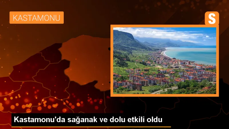 Kastamonu'da Sağanak ve Dolu Zarara Yol Açtı