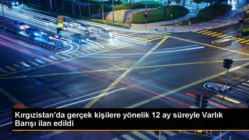 Kırgızistan'da Varlık Barışı uygulaması başlatıldı