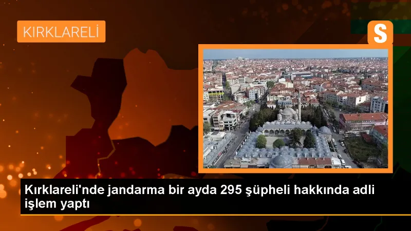 Kırklareli'nde Temmuz Ayında 295 Şüpheli Hakkında Adli İşlem Yapıldı