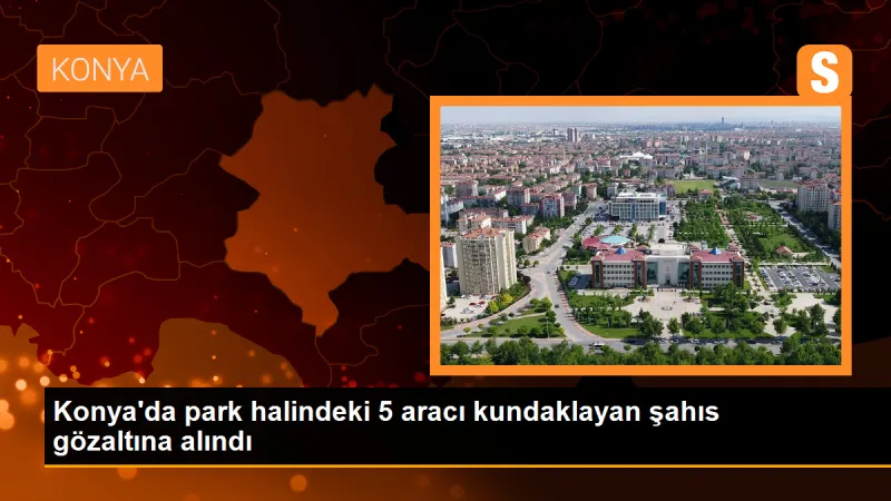 Konya'da 5 Otomobil Kundaklayan Şahıs Yakalandı