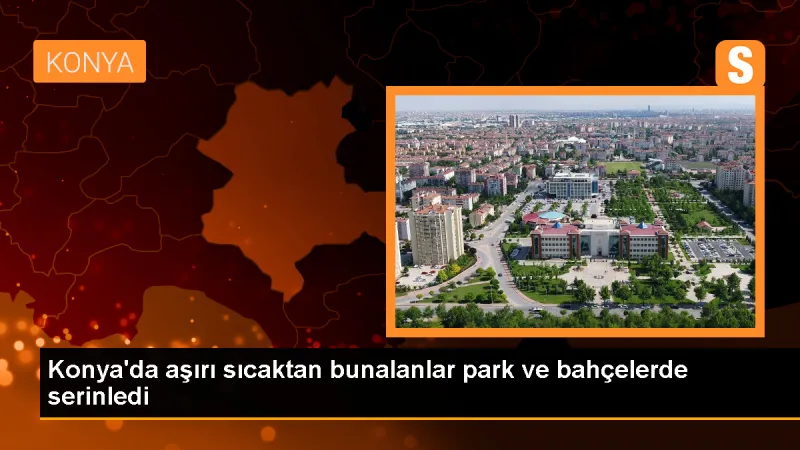 Konya'da Sıcaktan Bunalan Vatandaşlar Parklara Akın Etti