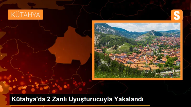 Kütahya'da 2 Zanlı Uyuşturucuyla Yakalandı