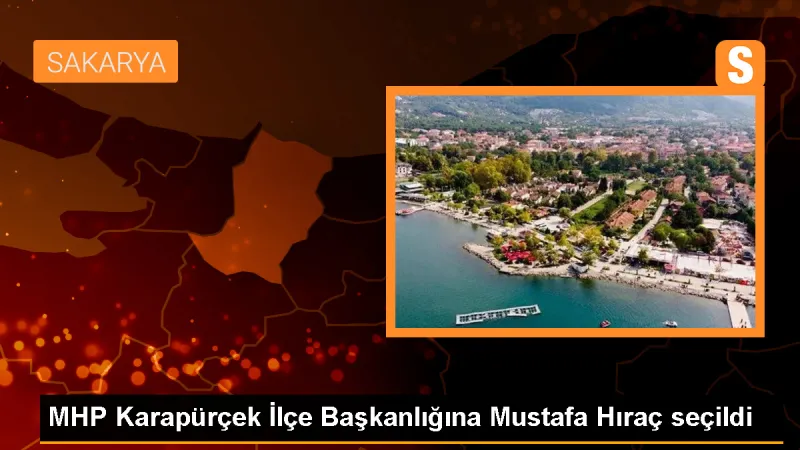 MHP Karapürçek İlçe Başkanlığına Mustafa Hıraç seçildi