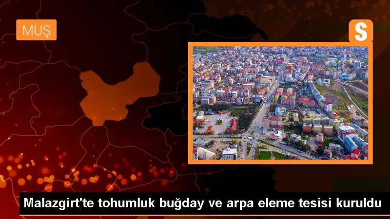 Muş Malazgirt'te tohumluk buğday ve arpa eleme tesisi açıldı