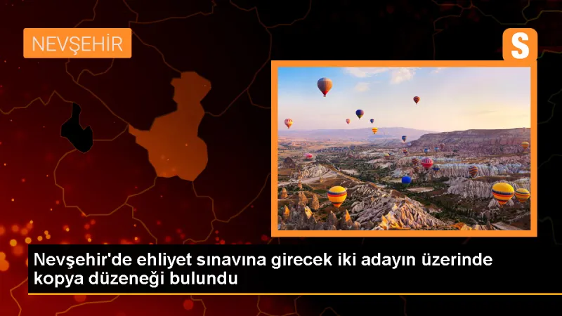 Nevşehir'de Ehliyet Sınavında Kopya Düzenekleri Ele Geçirildi