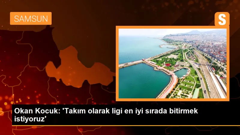 Okan Kocuk: 'Takım olarak ligi en iyi sırada bitirmek istiyoruz'