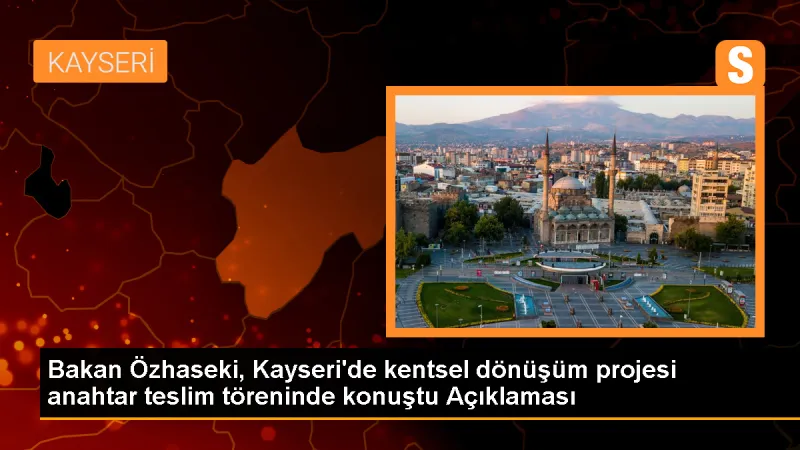 Özhaseki: Kentsel dönüşüm yapmamız lazım