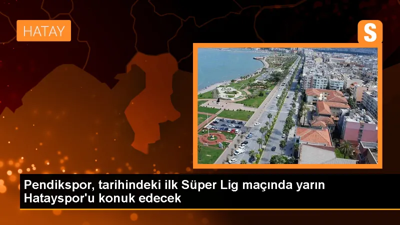 Pendikspor, Süper Lig'e yükseldi ve ilk maçında Atakaş Hatayspor ile karşılaşacak
