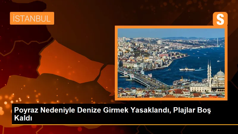 Poyraz Nedeniyle Denize Girmek Yasaklandı, Plajlar Boş Kaldı