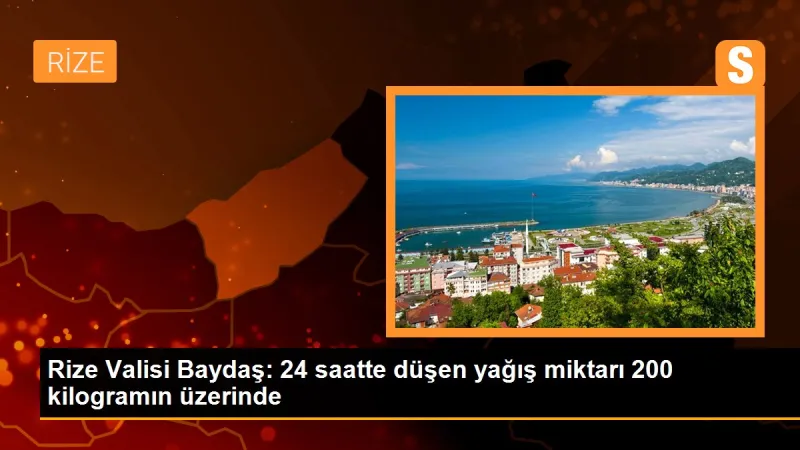 Rize Valisi Baydaş: 24 saatte düşen yağış miktarı 200 kilogramın üzerinde