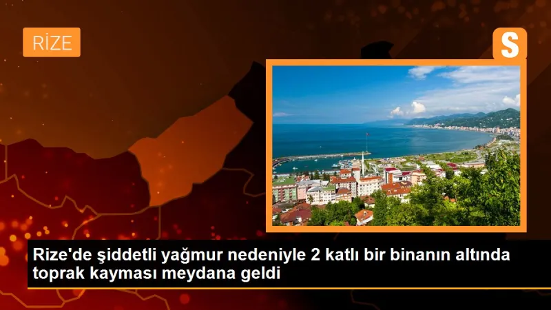 Rize'de şiddetli yağmur nedeniyle 2 katlı bir binanın altında toprak kayması meydana geldi