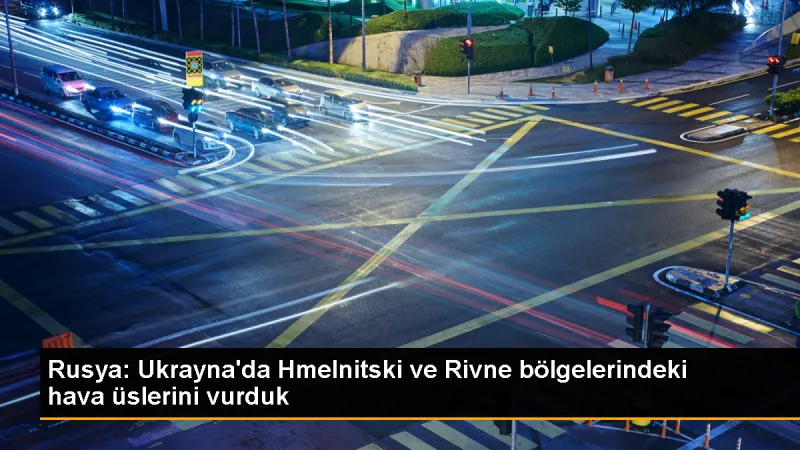 Rusya, Ukrayna'daki Hava Üslerini Vurdu