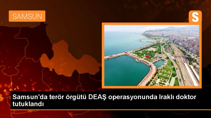 Samsun'da DEAŞ üyelerini tedavi eden doktor tutuklandı