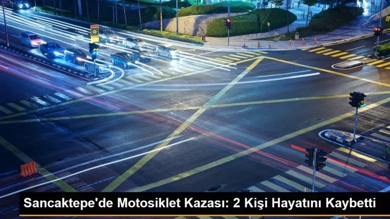Sancaktepe'de Motosiklet Kazası: 2 Kişi Hayatını Kaybetti