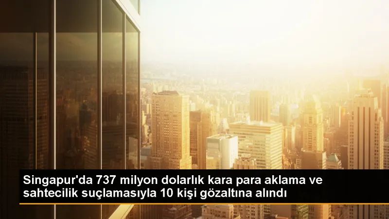 Singapur'da 737 Milyon Dolarlık Kara Para Aklama Operasyonu
