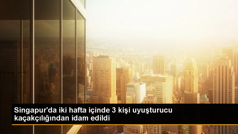 Singapur'da Uyuşturucu Kaçakçılığından İdam Edilen 3. Kişi