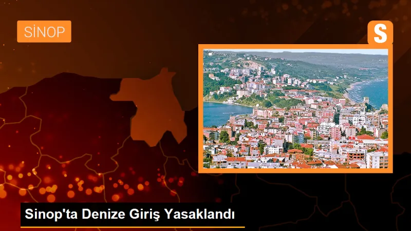 Sinop'ta Denize Giriş Yasaklandı - Son Dakika