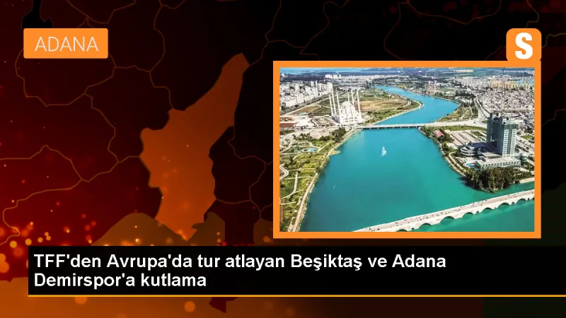 TFF, Beşiktaş ve Adana Demirspor'u tebrik etti