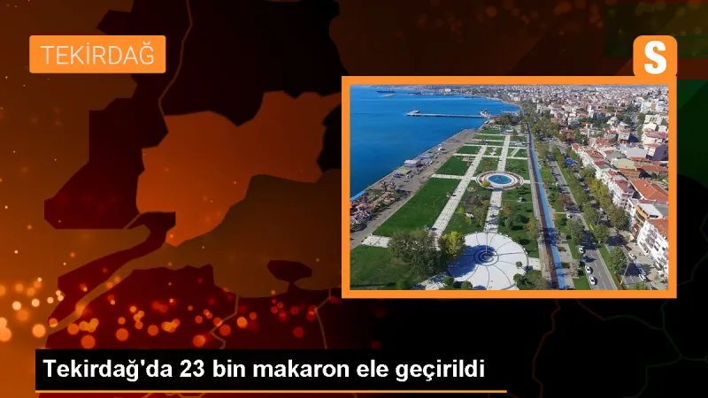 Tekirdağ'da 23 Bin Makaron ve 44 Kilogram Tütün Ele Geçirildi