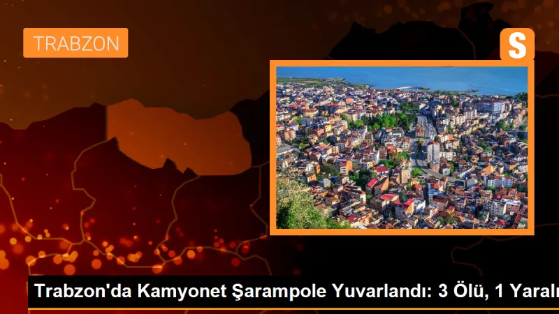 Trabzon'da kamyonet şarampole yuvarlandı: 3 ölü, 1 yaralı