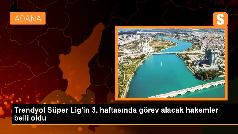 Trendyol Süper Lig'in 3. haftasında görev alacak hakemler belli oldu