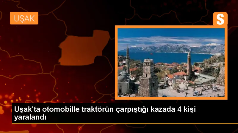 Uşak'ta trafik kazasında 4 kişi yaralandı
