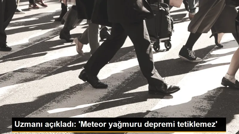 Uzmanı açıkladı: 'Meteor yağmuru depremi tetiklemez'