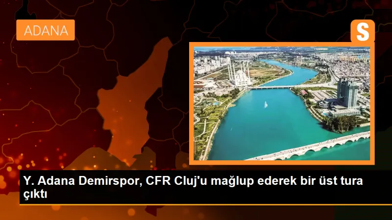 Y. Adana Demirspor, CFR Cluj'u mağlup ederek bir üst tura çıktı