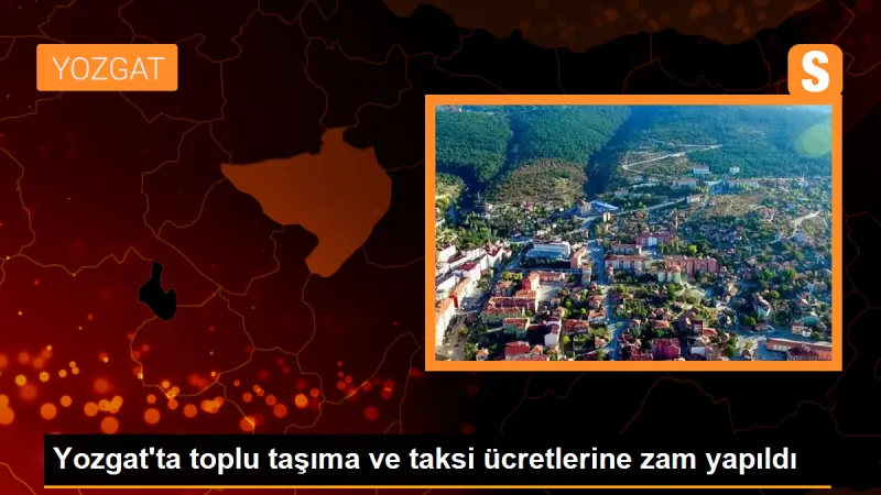 Yozgat'ta Toplu Taşıma ve Taksi Ücretlerine Zam