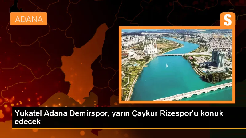 Yukatel Adana Demirspor, Çaykur Rizespor'u ağırlıyor