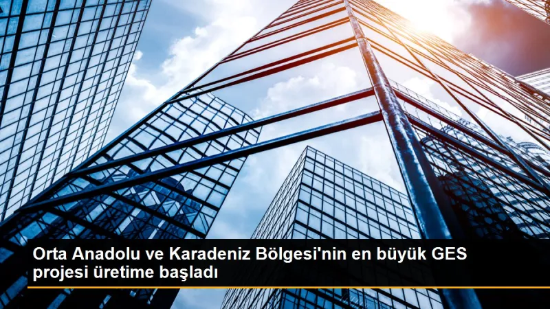Zile Belediyesi Orta Anadolu ve Karadeniz Bölgesi'nin en büyük GES projesini işletmeye aldı