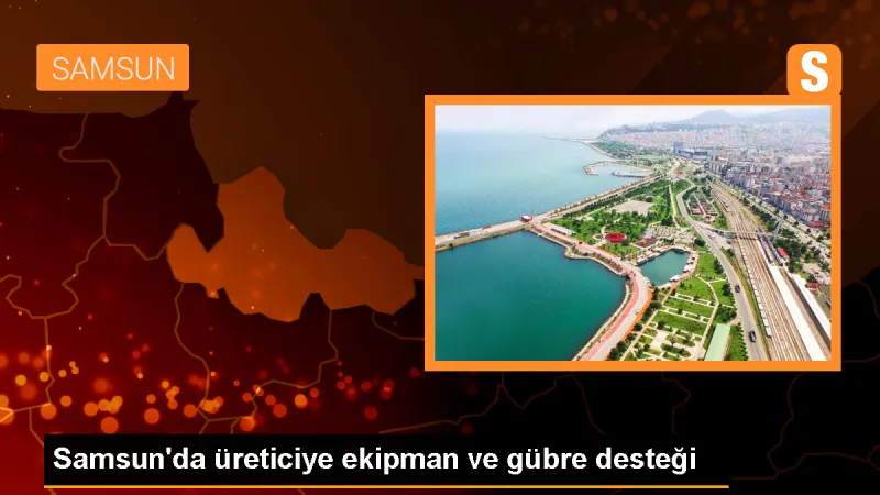 Samsun'da Üreticilere Ekipman ve Organik Gübre Dağıtıldı