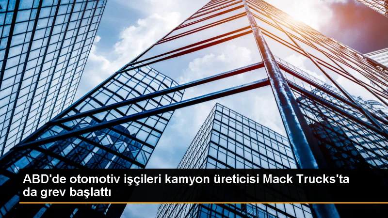 ABD'de Mack Trucks fabrikalarında grev başladı