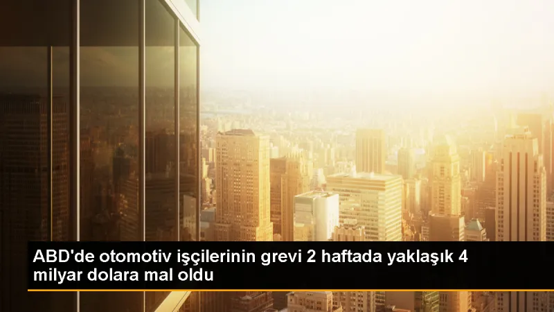ABD'deki otomotiv işçileri grevi 2 haftada 4 milyar dolara yaklaştı