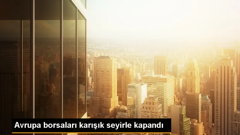 Avrupa Borsaları Karışık Seyirle Tamamlandı