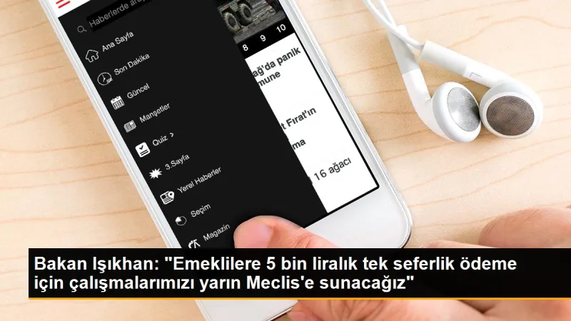 Bakan Işıkhan: 'Emeklilere 5 bin liralık tek seferlik ödeme için çalışmalarımızı yarın Meclis'e sunacağız'