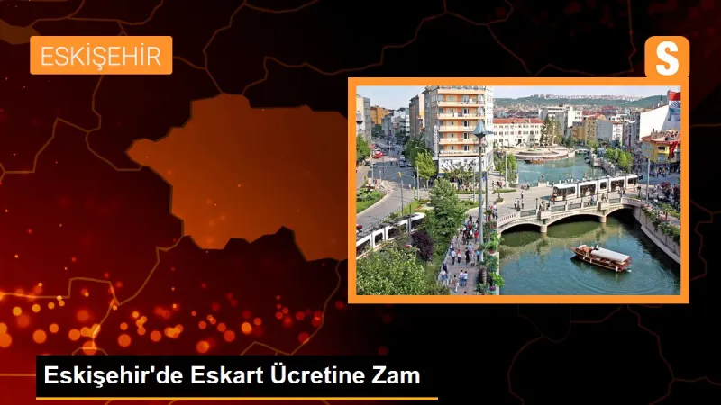 Eskişehir'de Eskart Ücretine Zam - Son Dakika