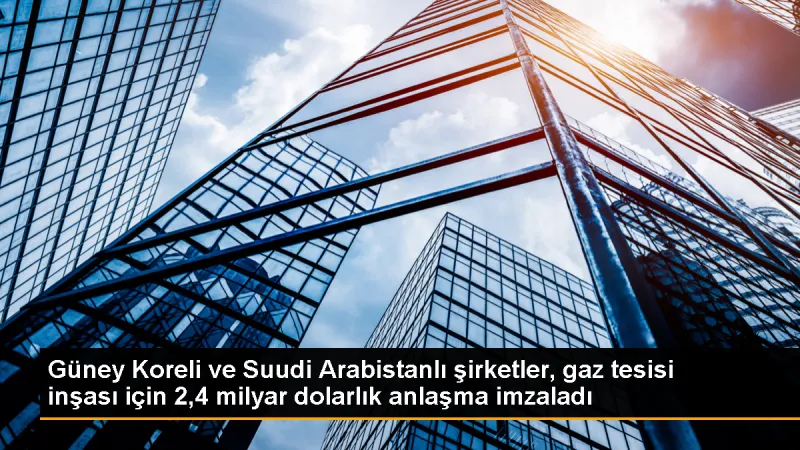 Güney Kore ve Suudi Arabistan, El-Cafura gaz sahasına gaz işleme tesisi inşası için anlaşma imzaladı